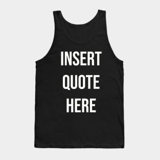 Insert Quote Here (Bold) Funny T-Shirt Tank Top